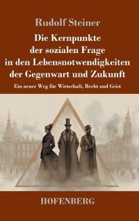 Die Kernpunkte der sozialen Frage in den Lebensnotwendigkeiten der Gegenwart und Zukunft