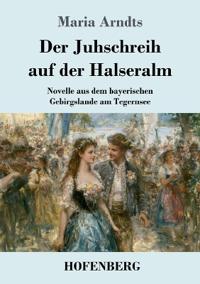 Der Juhschreih auf der Halseralm