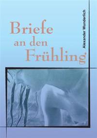 Briefe an den Frühling
