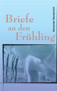 Briefe an den Frühling