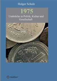 Bokomslag för "1975 - Umbrüche in Politik, Kultur Und Gesellschaft"