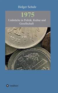 Bokomslag för "1975 - Umbrüche in Politik, Kultur Und Gesellschaft"