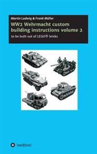 Bokomslag för "WW2 Wehrmacht custom building instructions volume 2: to be build out of LEGO(R) bricks"