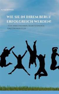 Wie Sie in Ihrem Beruf erfolgreich werden!