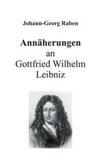 Annäherungen an Gottfried Wilhelm Leibniz