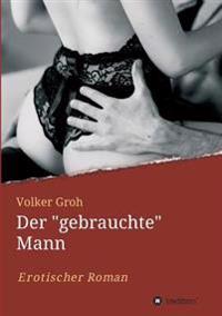 Der "gebrauchte" Mann  Teil 3