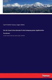 Die vier Gauss'schen Beweise für die Zerlegung ganzer algebraischer Functionen