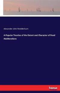 A Popular Treatise of the Extent and Character of Food Adulterations