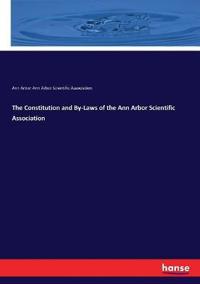 The Constitution and By-Laws of the Ann Arbor Scientific Association