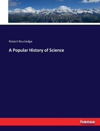 Bokomslag för "A popular history of science"