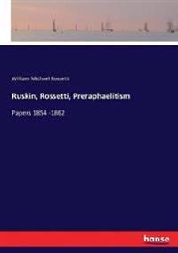 Ruskin, Rossetti, Preraphaelitism