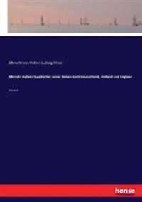 Albrecht Hallers Tagebücher seiner Reisen nach Deutschland, Holland und England