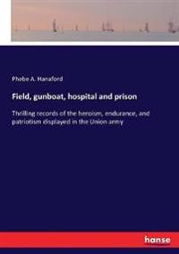 Field, gunboat, hospital and prison