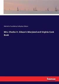 Mrs. Charles H. Gibson's Maryland and Virginia Cook Book