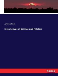 Stray Leaves of Science and Folklore