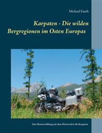 Karpaten - Die wilden Bergregionen im Osten Europas