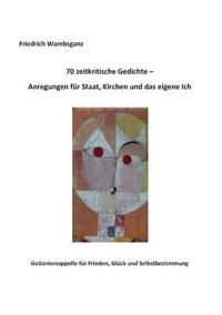 70 zeitkritische Gedichte - Anregungen für Staat, Kirchen und das eigene Ich