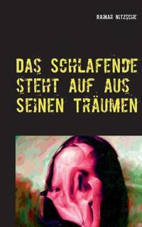 Das Schlafende steht auf aus seinen Träumen