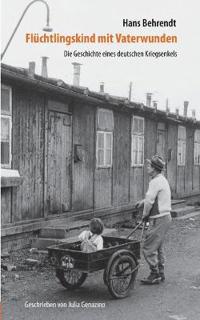 Flüchtlingskind mit Vaterwunden - Die Geschichte eines deutschen Kriegsenkels