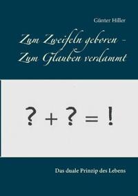 Zum Zweifeln geboren - Zum Glauben verdammt