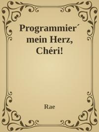 Programmier' mein Herz, Chéri!
