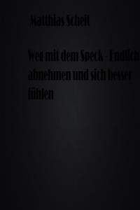 Weg mit dem Speck - Endlich abnehmen und sich besser fühlen