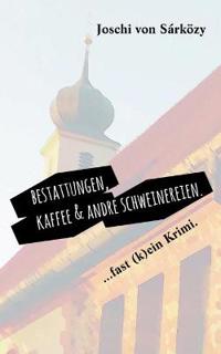 Bestattungen, Kaffee und andre Schweinereien.