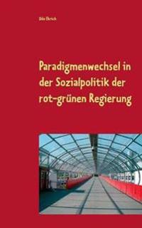 Paradigmenwechsel in der Sozialpolitik der rot-grünen Regierung