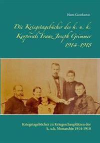 Die Kriegstagebücher des k. u. k. Korporals Franz Joseph Grimmer 1914-1918
