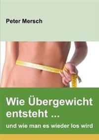 Wie Übergewicht entsteht ... und wie man es wieder los wird