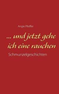... und jetzt gehe ich eine rauchen