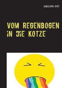 Vom Regenbogen in die Kotze