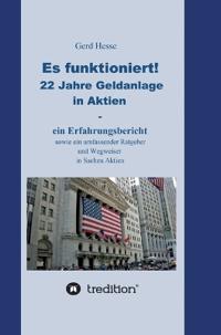 Es funktioniert! Ein Erfahrungsbericht zur langfristigen Aktienanlage sowie ein Ratgeber und Wegweiser zur Geldanlage in Aktien!