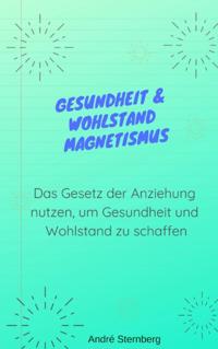 Gesundheit & Wohlstand Magnetismus