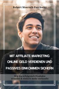 MIT AFFILIATE MARKETING ONLINE GELD VERDIENEN UND PASSIVES EINKOMMEN SICHERN
