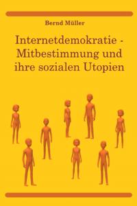 Internetdemokratie: Mitbestimmung und ihre sozialen Utopien