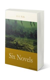 H. G. Wells: Six Novels