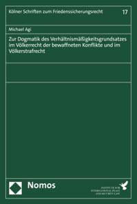 Zur Dogmatik des Verhältnismäßigkeitsgrundsatzes im Völkerrecht der bewaffneten Konflikte und im Völkerstrafrecht