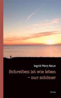 Schreiben ist wie leben - nur schöner