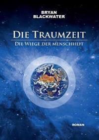 Die Traumzeit - Die Wiege der Menschheit