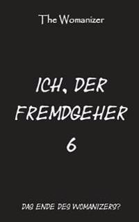 Ich, der Fremdgeher 6