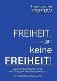 Freiheit .... es gibt keine Freiheit! ......