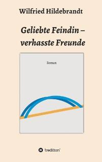 Geliebte Feindin - verhasste Freunde
