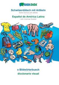 BABADADA, Schwiizerdutsch mit Artikeln - Espanol de America Latina, s Bildwoerterbuech - diccionario visual