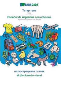 BABADADA, Tatar (in cyrillic script) - Espanol de Argentina con articulos, visual dictionary (in cyrillic script) - el diccionario visual