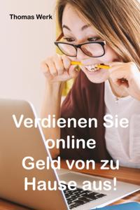 Verdienen Sie online Geld von zu Hause aus!