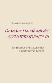 Graciáns Handbuch der SOZIOPRUDENZ(R) III