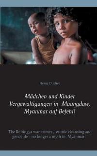 Mädchen und Kinder Vergewaltigungen in Maungdaw, Myanmar auf Befehl!