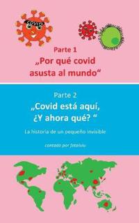 Por qué covid asusta al mundo & Covid está aquí, ¿Y ahora qué?