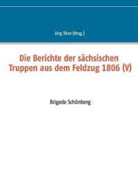 Die Berichte der sächsischen Truppen aus dem Feldzug 1806 (V)